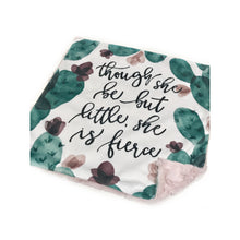 Load image into Gallery viewer, SALE // &quot;Though She Be But Little She is Fierce&quot; Cactus Minky Blanket // Baby Blanket Size (Square)