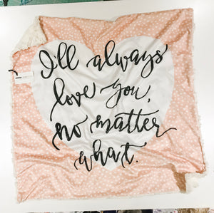 SALE - “I’ll Always Love You No Matter What” Heart Minky Blanket - Baby Blanket Size